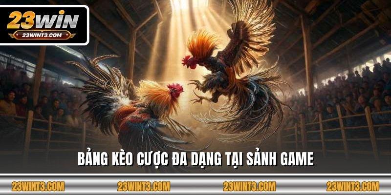 Bảng kèo cược đa dạng tại sảnh game