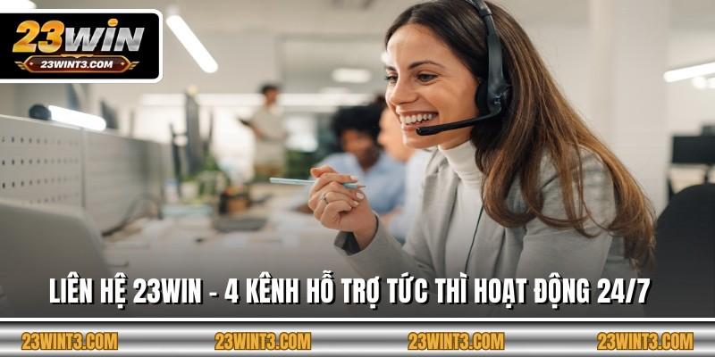 Liên Hệ 23WIN - 4 Kênh Hỗ Trợ Tức Thì Hoạt Động 24/7