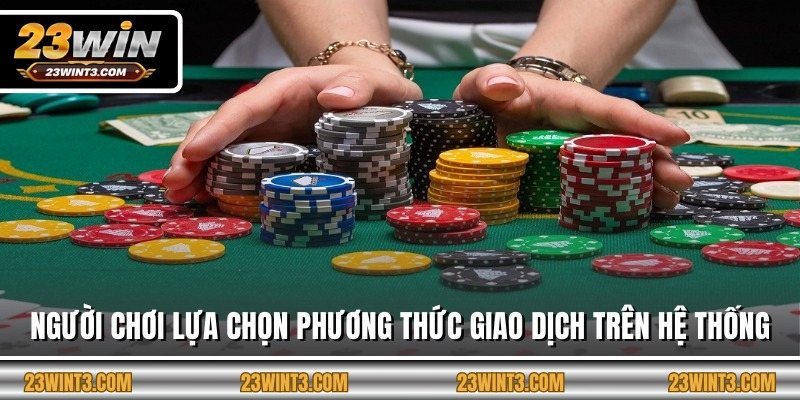 Người chơi lựa chọn phương thức giao dịch trên hệ thống