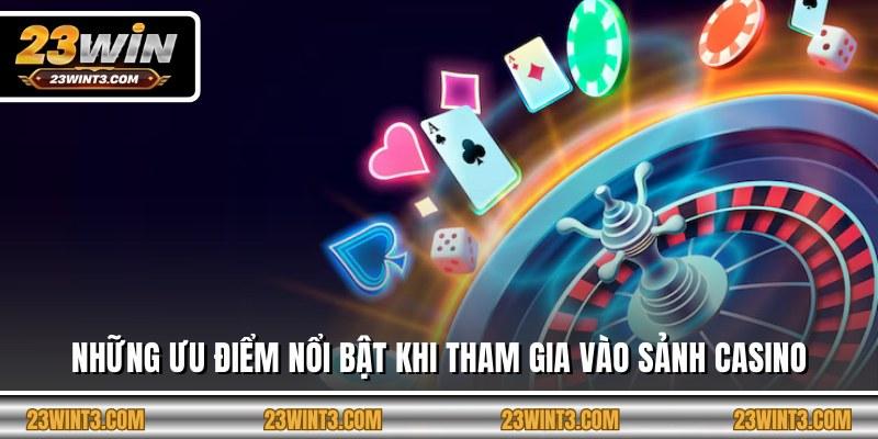 Những ưu điểm nổi bật khi tham gia vào sảnh casino