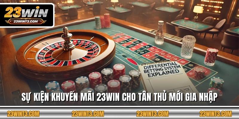 Sự kiện khuyến mãi 23WIN cho tân thủ mới gia nhập