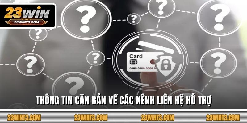 Thông tin căn bản về các kênh liên hệ hỗ trợ