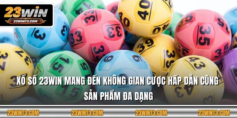 Xổ số 23WIN mang đến không gian cược hấp dẫn cùng sản phẩm đa dạng